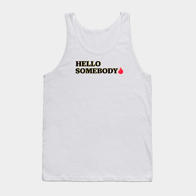 Hello Somebody Tank Top by Shelly’s